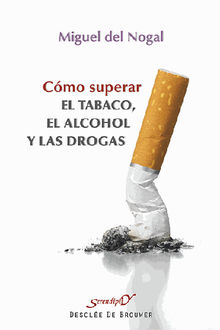 Cmo superar el tabaco, el alcohol y las drogas.  Miguel Del Nogal Tom