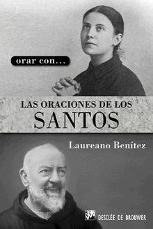 Orar con... las oraciones de los santos.  Laureano Bentez Grande-Caballero