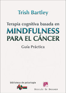 Terapia cognitiva basada en mindfulness para el cncer.  Trish Bartley