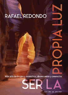 Ser la propia luz. Ms allde linajes y maestros, de escuelas y creencias.  Rafael Redondo Barba