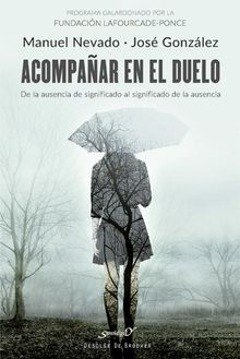 Acompaar en el duelo. De la ausencia de significado al significado de la ausencia.   Manuel Nevado Rey