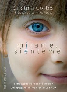 Mrame, sinteme. Estrategias para la reparacin del apego en nios mediante EMDR.   Cristina Corts Viniegra