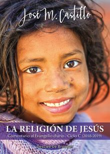 La religin de Jess. Comentario al Evangelio diario  Ciclo C (2018-2019).   Jos Mara Castillo Snchez