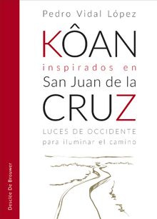 Kan inspirados en san Juan de la Cruz. Luces de occidente para iluminar el camino.   Pedro Vidal Lpez