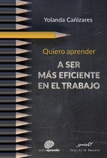 Quiero aprender a ser ms eficiente en el trabajo.   Yolanda Caizares Gil