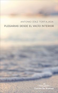 Plegarias desde el vaco interior.  Antonio Daz Tortajada