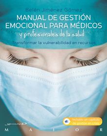 Manual de gestin emocional para mdicos y profesionales de la salud. Transformar la vulnerabilidad en recursos.  Beln Jimnez Gmez