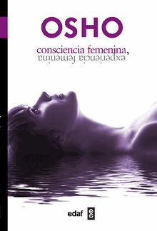 Consciencia femenina, experiencia femenina.  Osho