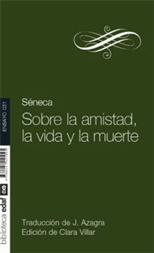 Sobre la amistad, la vida y la muerte.  Lucio Anneo Seneca