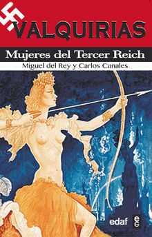 Valquirias. Mujeres del tercer reich.  Miguel Del Rey