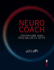 Neuro coach. Coaching del alma. Feng shui de la mente..  J.J. Lupi