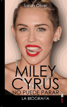 Miley Cyrus: la biografa. No puede parar.  Sarah Oliver