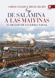 De Salamina a las Malvinas. 25 siglos de guerra naval.  Miguel Del Rey