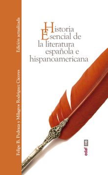 Historia esencial de la literatura espaola e hispanoamericana.  Milagros Rodrguez Cceres