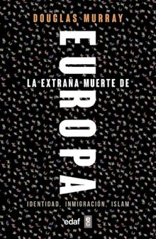 La extraa muerte de Europa. Identidad, Inmigracin, Islam.   Douglas Murray