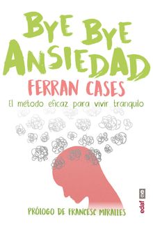 BYE BYE Ansiedad. El mtodo rpido y efi caz para vivir tranquilo.  Ferran Cases