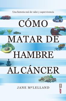 Cmo matar de hambre al cncer.  Jane MacLelland