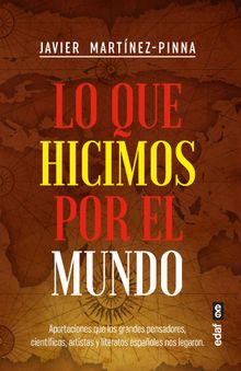 Lo que hicimos por el mundo.  Javier Martnez Pinna