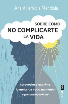 Sobre cmo no complicarte la vida.  Ana Villarrubia