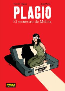 PLAGIO. EL SECUESTRO DE MELINA.  Hernn Migoya