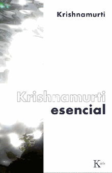 Krishnamurti esencial.  Jiddu Krishnamurti