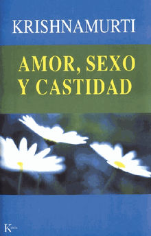 Amor, sexo y castidad.  Jiddu Krishnamurti