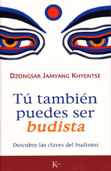 Ttambin puedes ser budista.  Dzongsar Jamyang KHYENTSE