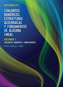 Matemticas l: Conjuntos numricos, estructuras algebraicas y fundamentos delgebra lineal.   Ramn Rodrguez Vallejo