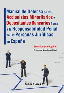 Manual de Defensa de los Accionistas Minoritarios y Depositantes Bancarios frente a la Responsabilidad Penal de las Personas Jurdicas en Espaa.   Jess Lorenzo Aguilar