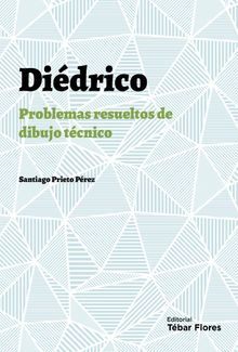 Didrico: Problemas resueltos de dibujo tcnico .  Santiago Prieto Prez