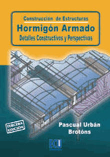 Construccin de estructuras. Hormign armado. Detalles constructivos y perspectivas..  Pascual Urbn Brotns