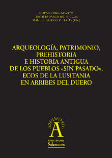 Arqueologa, patrimonio, prehistoria e historia antigua de los pueblos sin pasado:.  Manuel SALINAS de FRAS