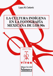 La cultura indgena en la fotografa mexicana de los 90s.  Laura M. CORKOVIC