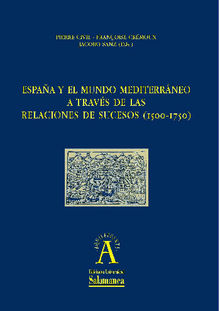 Espaa y el mundo mediterrneo a travs de las relaciones de sucesos (1500-1750).  Jacobo SANZ