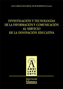 Investigacin y tecnologas de la informacin y comunicacin al servicio de la innovacin educativa.  Ana GARCA-VALCRCEL MUOZ-REPISO