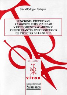 Funciones ejecutivas, rasgos de personalidad y rendimiento acadmico en estudiantes universitarios de Ciencias de la Salud.  Gabriel RODRGUEZ PORTUGUEZ