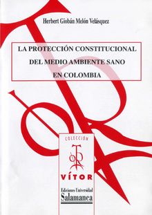 La proteccin constitucional del medio ambiente sano en Colombia.  Herbert Giobn MELN VELSQUEZ