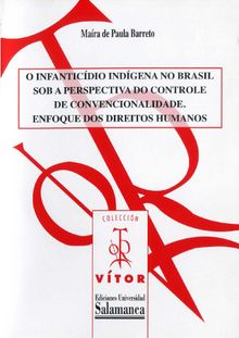 O infanticÌdio indÌgena no Brasil sob a perspectiva do controle de convencionalidade.  Ma?ra De Paula BARRETO