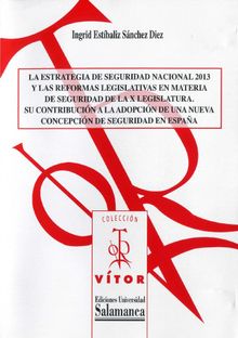 La estrategia de seguridad nacional 2013 y las reformas legislativas en materia de seguridad de la X legislatura.  Ingrid Estbaliz SNCHEZ DIEZ