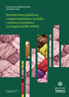 Instituciones polticas, comportamientos sociales y atraso econmico en Espaa (1580-2000).  Javier MORENO LZARO