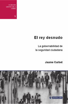 EL rey desnudo. La gobernabilidad de la seguridad ciudadana.  Jaume CurbetHereu