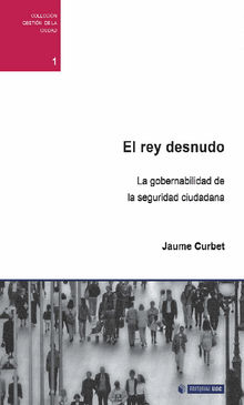 El rey desnudo. La gobernabilidad de la seguridad ciudadana.  Jaume CurbetHereu