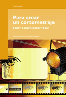 Para crear un cortometraje.  Antonio OriadeRuedaSalguero