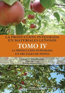 La produccin integrada en materiales leosos. Tomo IV. La produccin integrada en frutales de pepita.  Domingo M. Salazar Hernndez