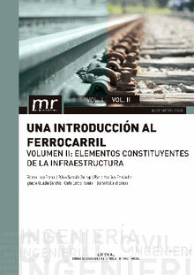 Una introduccin al ferrocarril. Volumen II: elementos constituyentes de la infraestructura.  Ricardo Insa Franco 