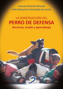 La construccin del perro de defensa.  Antonio Paramio Miranda