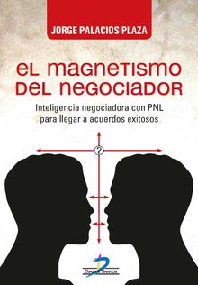 El magnetismo del negociador.   Jorge Palacios Plaza