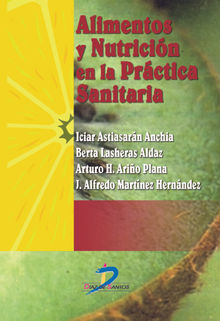 Alimentos y nutricin en la practica sanitaria.   Iciar Astiasarn Ancha