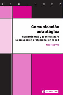 Comunicacin estratgica. Herramientas y tcnicas para la proyeccin profesional en la red.  Francesc VilaFemenia