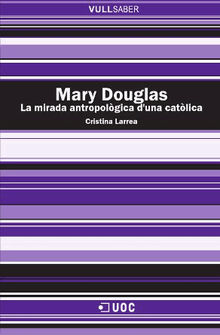 Mary Douglas. La mirada antropolgica d'una catlica.  Cristina LarreaKillinger